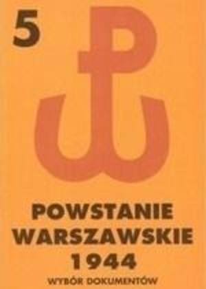 Powstanie Warszawskie 1944. Wybór dokumentów Tom 5