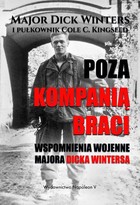 Poza Kompanią Braci - mobi, epub, pdf Wspomnienia wojenne majora Dicka Wintersa