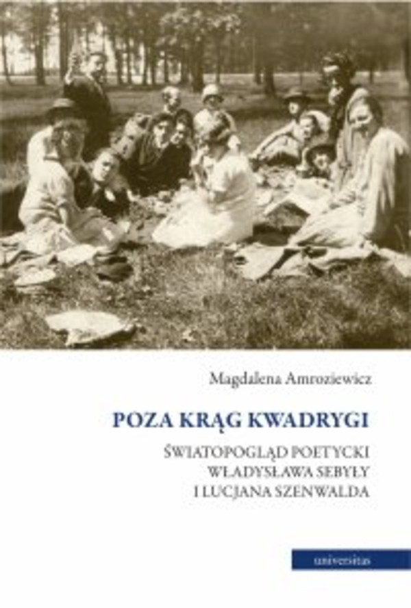 Poza krąg Kwadrygi. Światopogląd poetycki Władysława Sebyły i Lucjana Szenwalda - mobi, epub, pdf