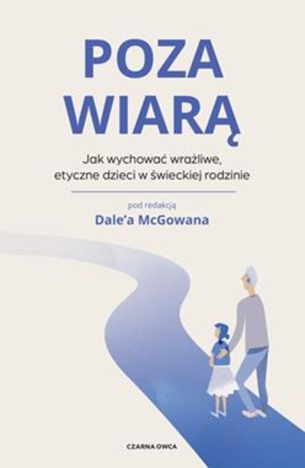 Poza wiarą Jak wychować etyczne, wrażliwe dzieci w świeckiej rodzinie