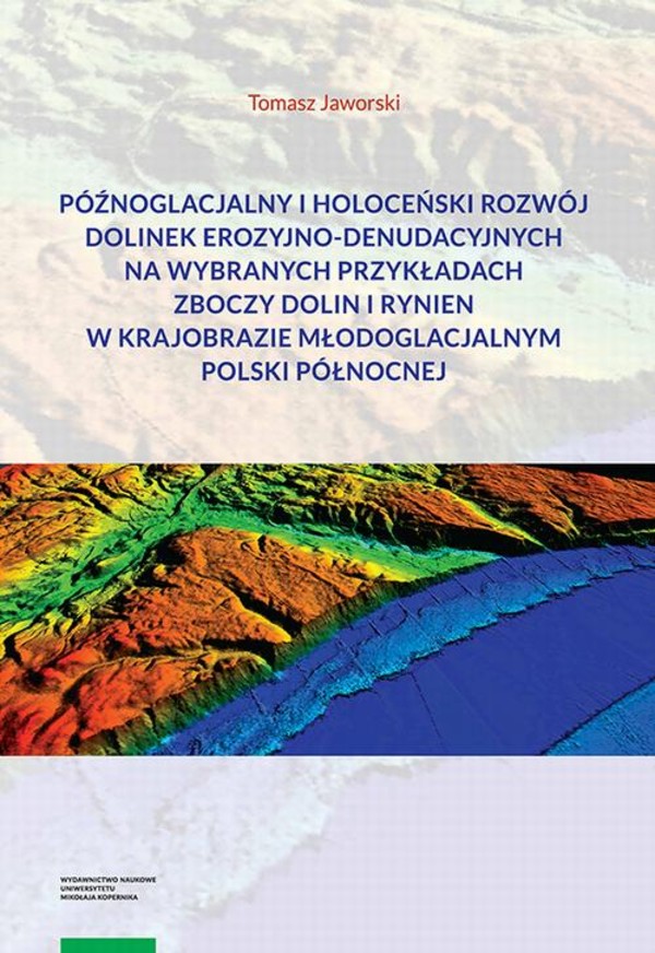 Późnoglacjalny i holoceński rozwój dolinek erozyjno-denudacyjnych na wybranych przykładach zboczy dolin i rynien w krajobrazie młodoglacjalnym Polski Północnej - pdf