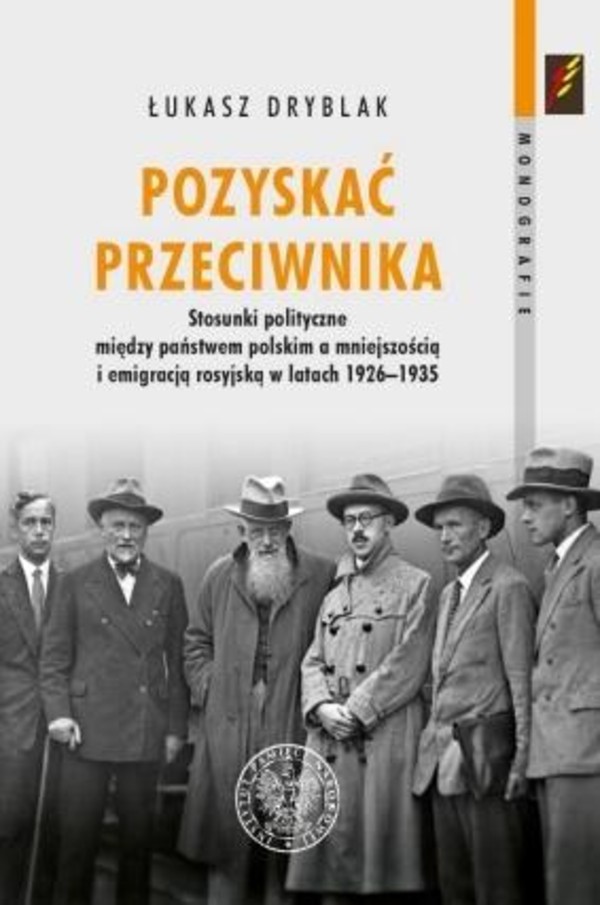 Pozyskać przeciwnika Stosunki polityczne między państwem polskim a mniejszością i emigracją rosyjską w latach 1926-1935