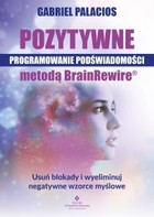 Okładka:Pozytywne programowanie podświadomości metodą BrainRewire 