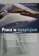 Praca w hospicjum - pdf Predyktory podjęcia pracy w hospicjum oraz ich konsekwencje w grupie pracowników zawodowych i wolontariuszy hospicyjnych oraz wolontariuszy zwykłych - Psychologiczny Model Zespołu pracującego w warunkach ekspoz