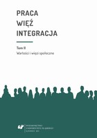 Praca - więź - integracja. Wyzwania w życiu jednostki i społeczeństwa. T. 2: Wartości i więzi społeczne - pdf