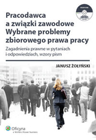 Pracodawca a związki zawodowe Wybrane problemy zbiorowego prawa pracy Zagadnienia prawne w pytaniach i odpowiedziach, wzory pism + CD