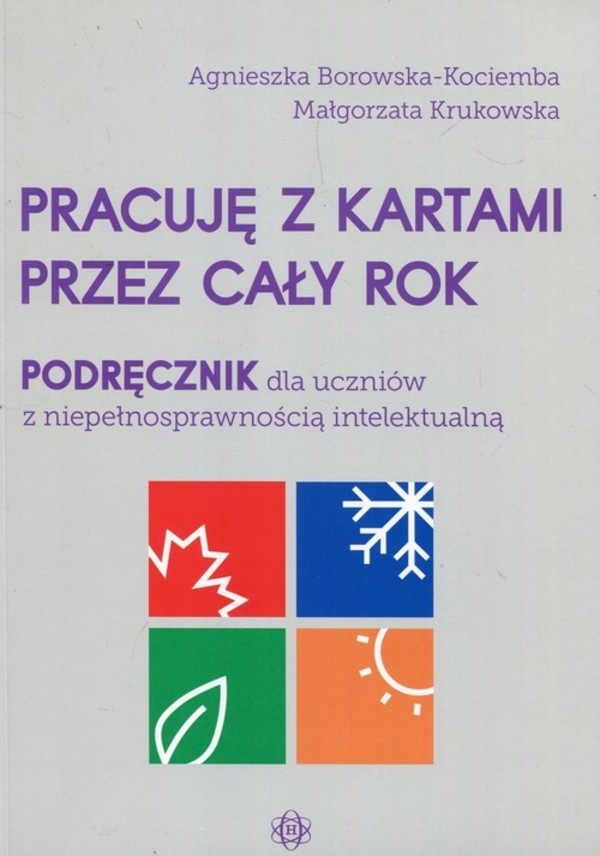 Pracuję z kartami przez cały rok. Podręcznik dla uczniów z niepełnosprawnością intelektualną