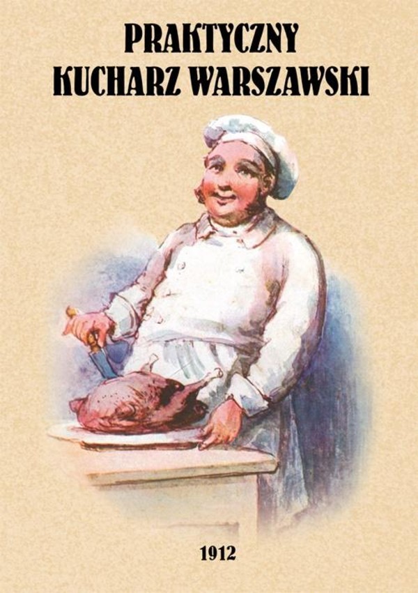 Praktyczny kucharz warszawski Poradnik dla młodych gospodyń zawierający 1503 różnych przepisów
