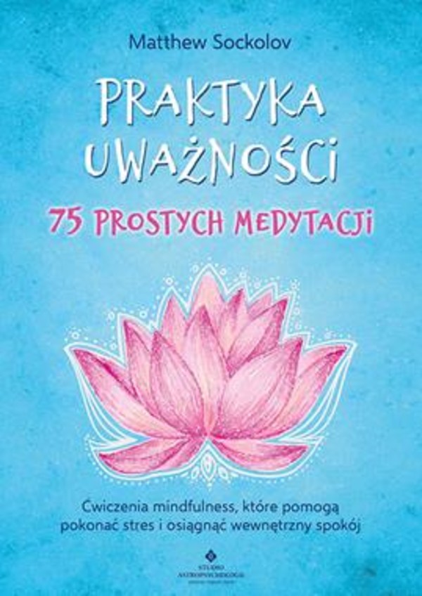 Praktyka uważności 75 prostych medytacji