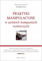 Praktyki manipulacyjne w polskich kampaniach wyborczych - mobi, epub, pdf