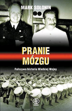 PRANIE MÓZGU. Fałszywa historia Wielkiej Wojny