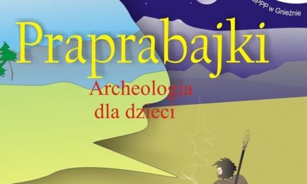 Praprabajki. Archeologia dla dzieci