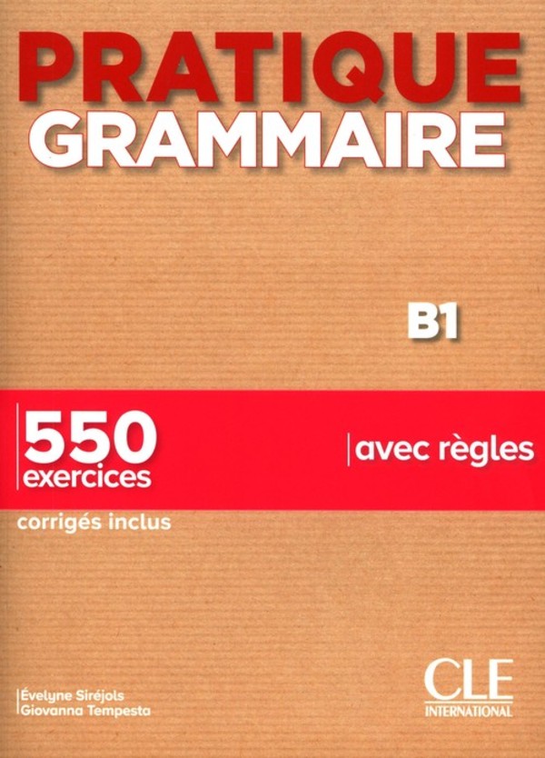 Pratique grammaire B1. 550 exercices. Avec regles