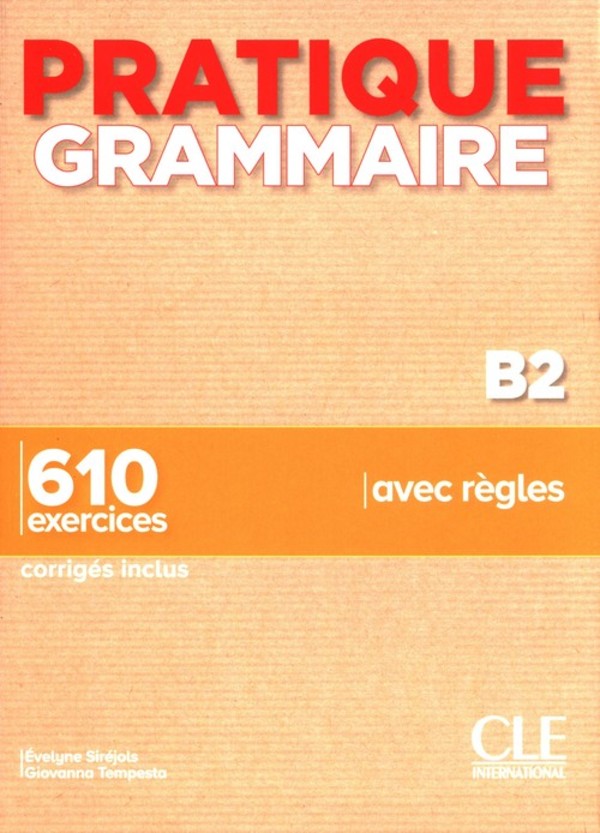 Pratique Grammaire - Niveau B2 - Livre + Corriges
