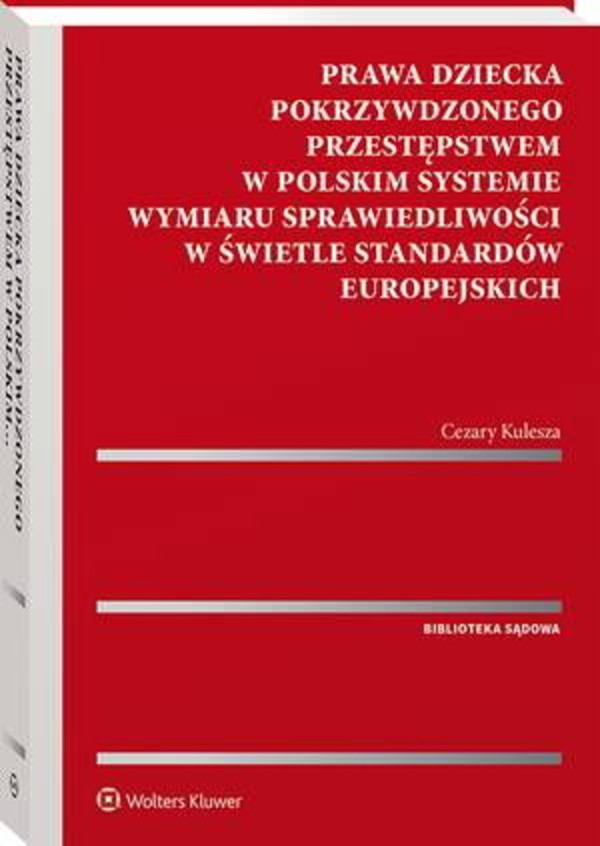 Prawa dziecka pokrzywdzonego przestępstwem w polskim systemie wymiaru sprawiedliwości w świetle standardów europejskich - pdf