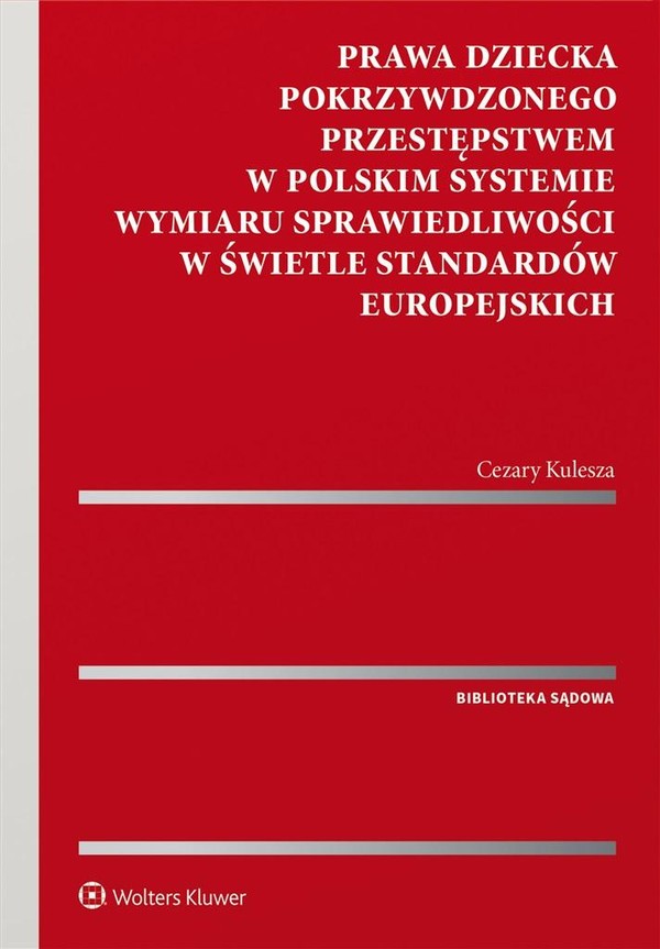 Prawa dziecka pokrzywdzonego przestępstwem w polskim systemie wymiaru sprawiedliwości w świetle standardów europejskich