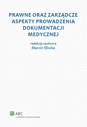 Prawne oraz zarządcze aspekty prowadzenia dokumentacji medycznej