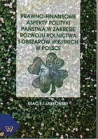 Prawno-finansowe aspekty polityki panstwa w zakresie rozwoju rolnictwa i obszarów wiejskich w Polsce