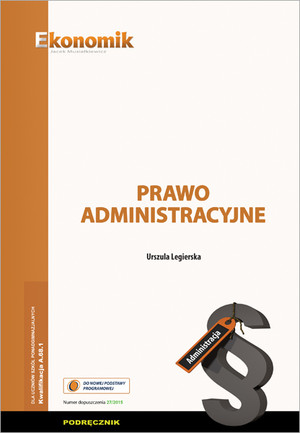 Prawo administracyjne dla uczniów szkół ponadgimnazjalnych. Kwalifikacja A.68.1. Podręcznik