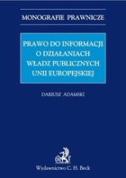 Prawo do informacji o działaniach władz publicznych Unii Europejskiej Monografie prawnicze