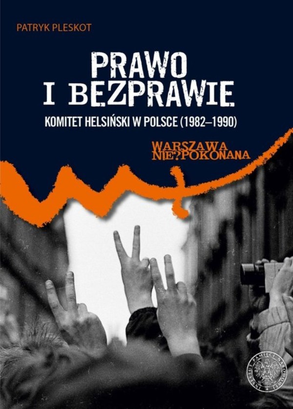 Prawo i bezprawie Komitet Helsiński w Polsce (1982&#8211;1990)