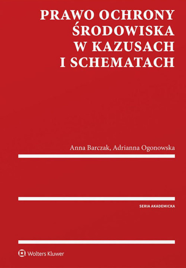 Prawo ochrony środowiska w kazusach i schematach Seria akademicka