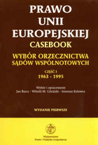 Prawo Unii Europejskiej. Casebook. Wybór orzecznictwa sądów wspólnotowych. Część I. 1963-1995