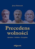 Precedens wolności Ajschylos-Sofokles-Eurypides