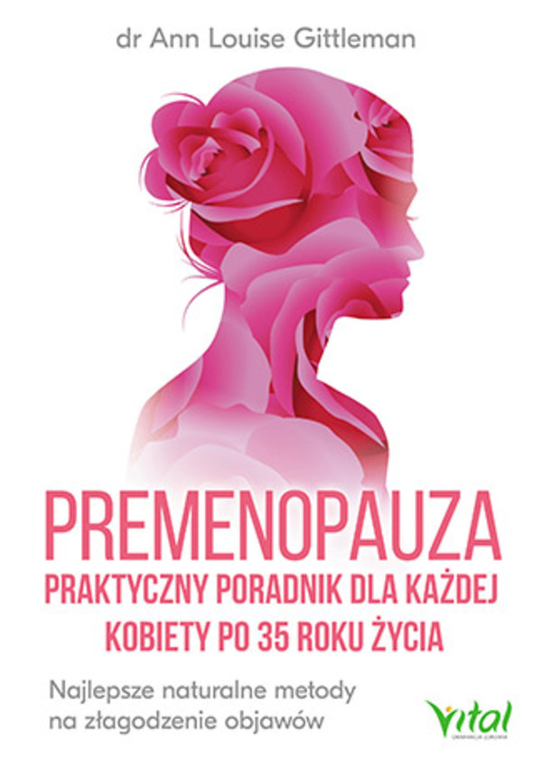 Premenopauza, praktyczny poradnik dla każdej kobiety po 35 roku życia Najlepsze naturalne metody na złagodzenie objawów