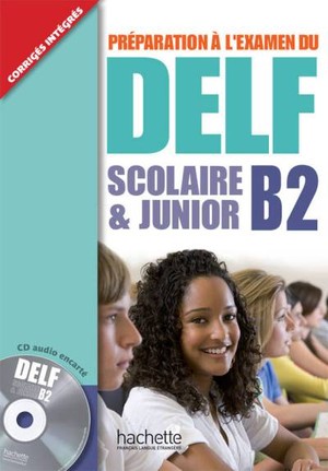 Preparation a l`examen du DELF Scolaire & Junior B2 + CD
