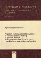 Preparaty biotechniczne i biologiczne w ochronie papryki słodkiej (Capsicum annuum L.) przed grzybami chorobotwórczymi i indukowaniu reakcji obronnych roślin - pdf