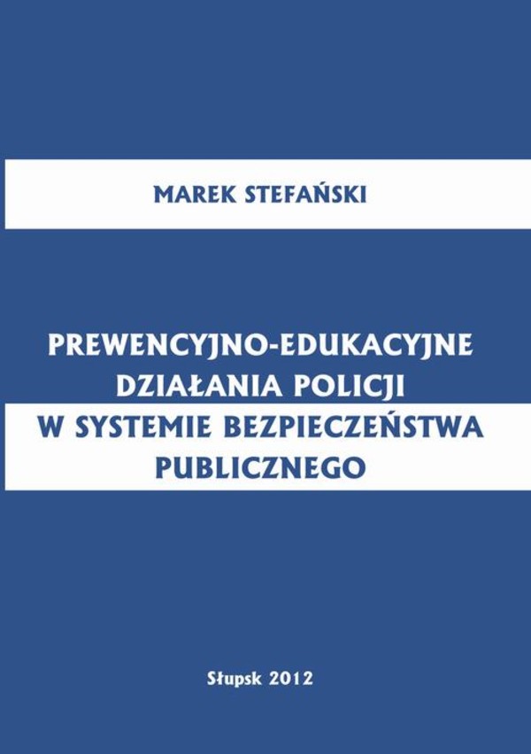 Prewencyjno-edukacyjne działania policji w systemie bezpieczeństwa publicznego - pdf