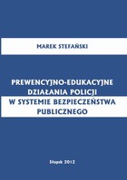 Okładka:Prewencyjno-edukacyjne działania policji w systemie bezpieczeństwa publicznego 