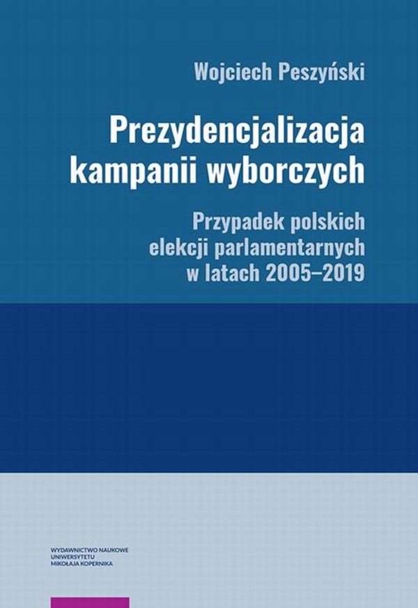 Prezydencjalizacja kampanii wyborczych. Przypadek polskich elekcji parlamentarnych w latach 2005-2019 - pdf