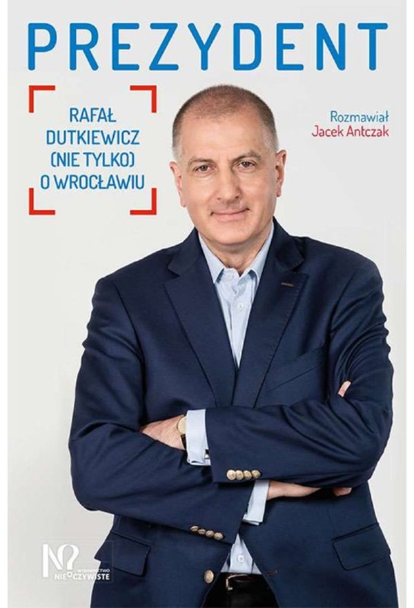 Prezydent Rafał Dutkiewicz (nie tylko) o Wrocławiu
