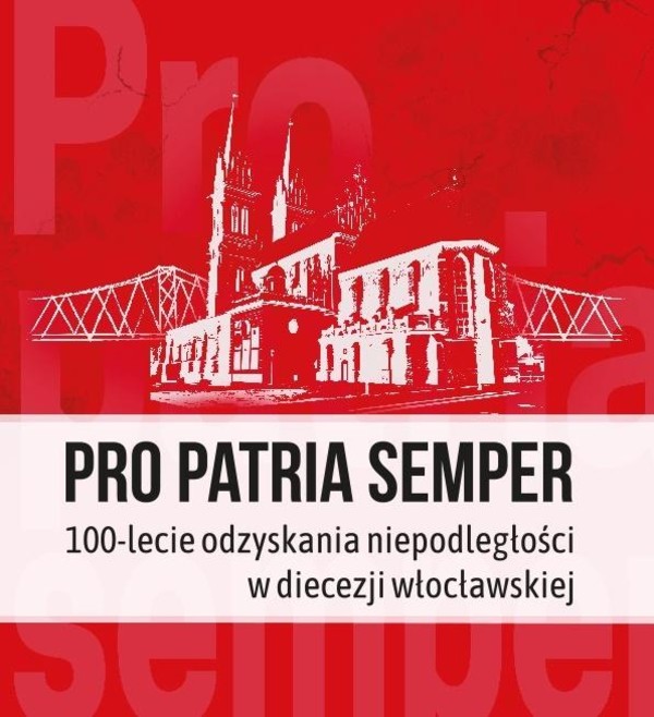 Pro Patria semper 100-lecie odzyskania niepodległości w diecezji włocławskiej