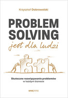 Okładka:Problem Solving jest dla ludzi. Skuteczne rozwiązywanie problemów w każdym biznesie 