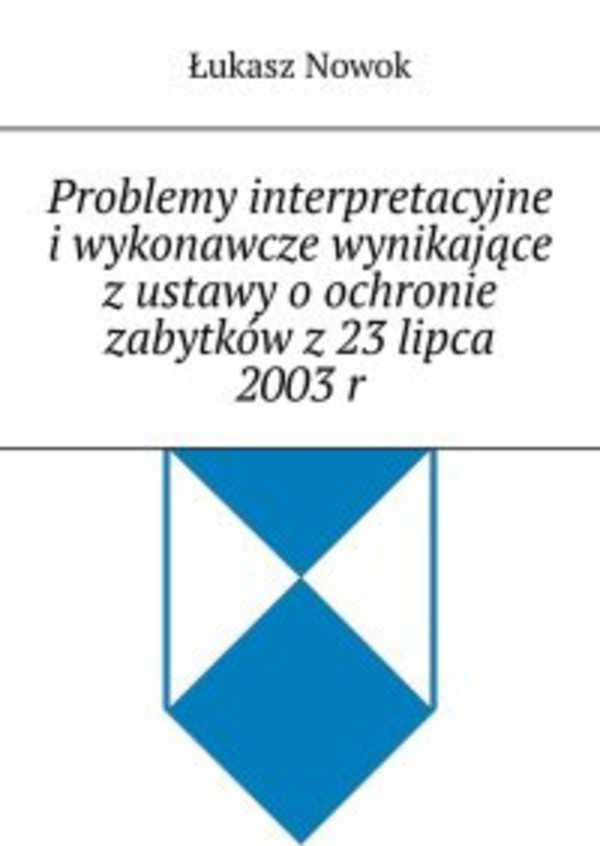 Problemy interpretacyjne i wykonawcze wynikające z ustawy o ochronie zabytków z 23 lipca 2003 r - mobi, epub