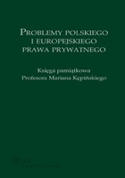 Problemy polskiego i europejskiego prawa prywatnego - pdf Księga pamiątkowa Profesora Mariana Kępińskiego