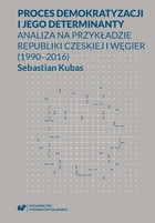 Proces demokratyzacji i jego determinanty - pdf Analiza na przykładzie Republiki Czeskiej i Węgier (1990-2016)