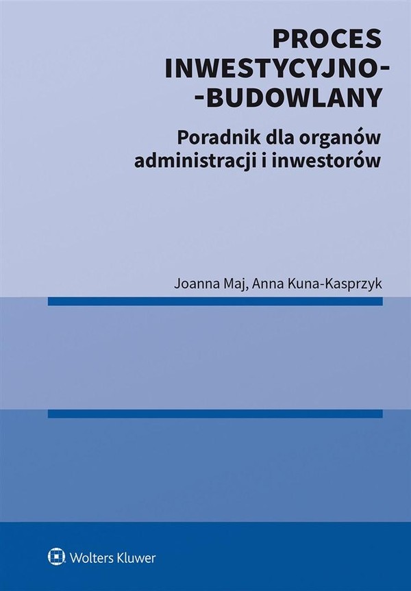 Proces inwestycyjno-budowlany Poradnik dla organów administracji i inwestorów