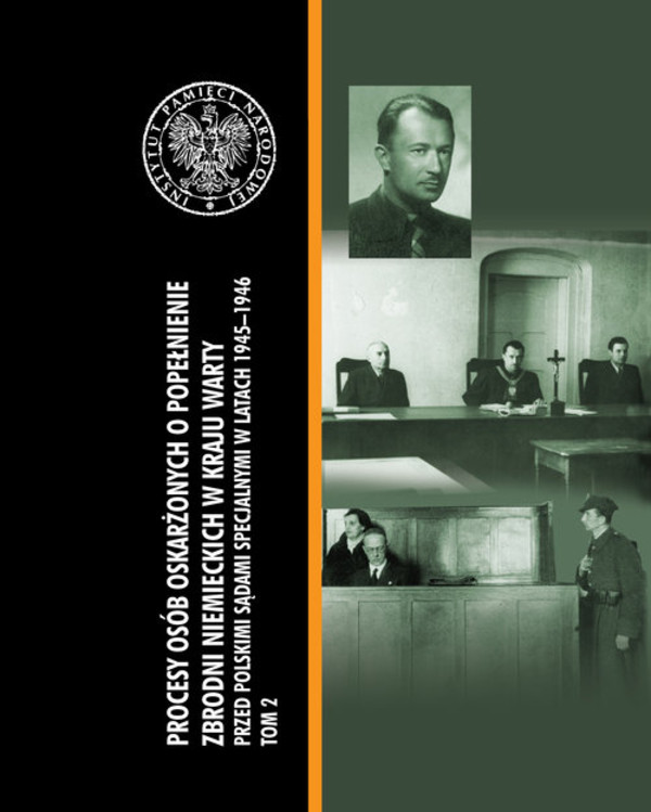 Procesy osób oskarżonych o popełnienie zbrodni niemieckich w Kraju Warty przed polskimi sądami specjalnymi w latach 1945&#8211;1946. Tom II