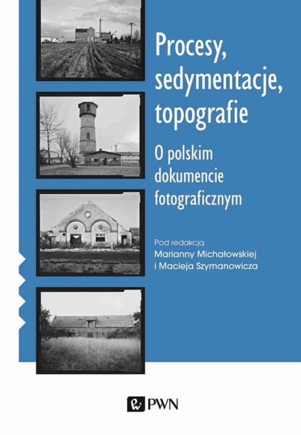 Procesy, sedymentacje, topografie O polskim dokumencie fotograficznym