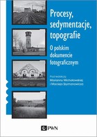 Procesy, sedymentacje, topografie - mobi, epub O polskim dokumencie fotograficznym