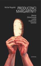 Producenci margaryny? - mobi, epub, pdf Marian Zdziechowski i polski modernizm katolicki