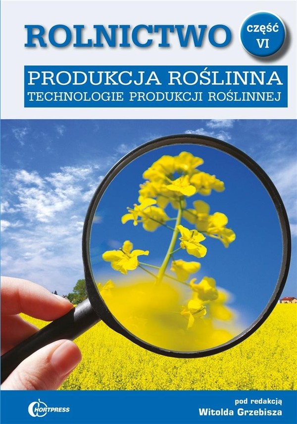 Produkcja roślinna. Rolnictwo. Część 6. Technologie produkcji roślinnej. Podręcznik
