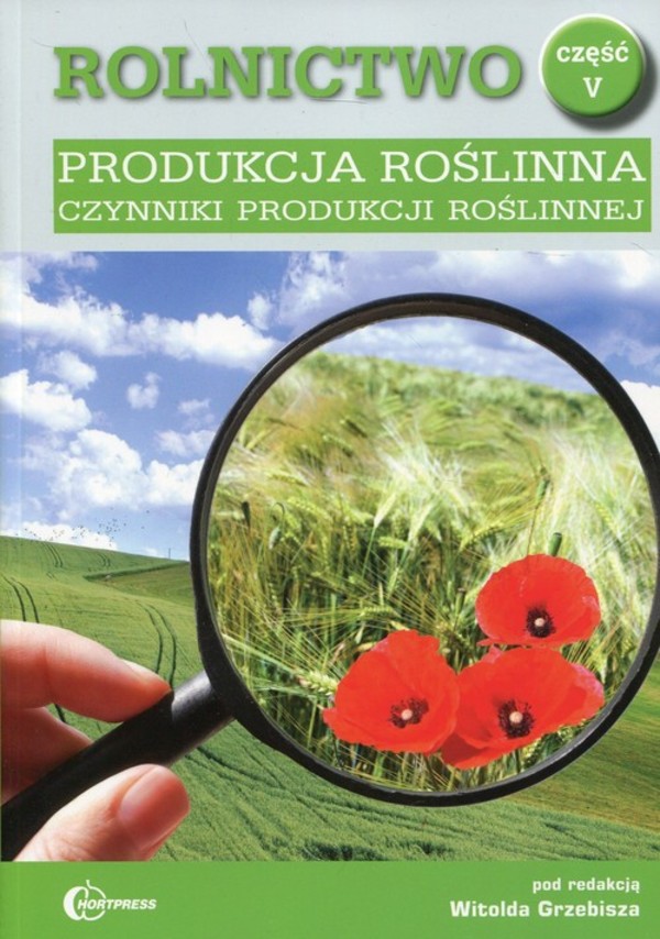 Produkcja roślinna. Czynniki produkcji roślinnej Podręcznik. Rolnictwo część V