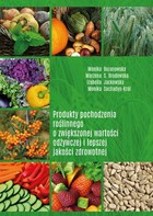 Produkty pochodzenia roślinnego o zwiększonej wartości odżywczej i lepszej jakości zdrowotnej - pdf