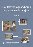 Profilaktyka logopedyczna w praktyce edukacyjnej. T. 1 - Wspomaganie rozwoju języka i możliwości komunikacyjnych u dzieci z niepełnosprawnością sprzężoną