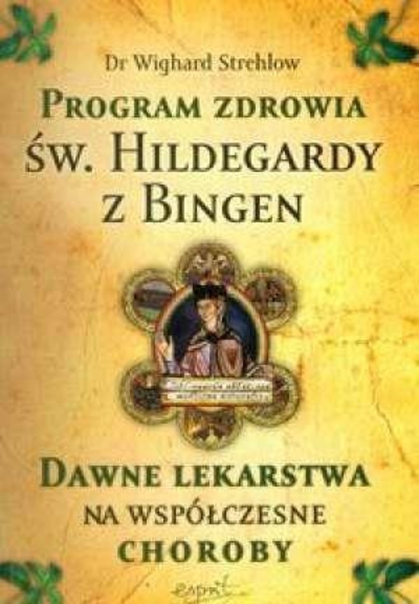 Program zdrowia św. Hildegardy z Bingen Dawne lekarstwa na współczesne choroby